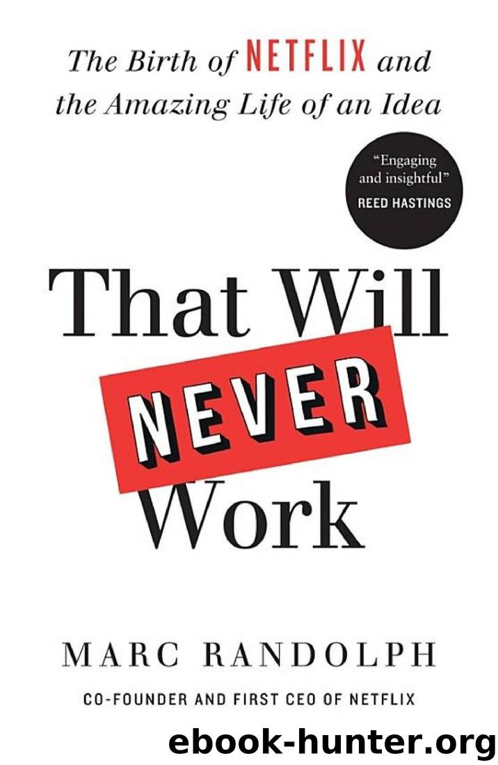 That Will Never Work The Birth Of Netflix And The Amazing Life Of An Idea By Marc Randolph 